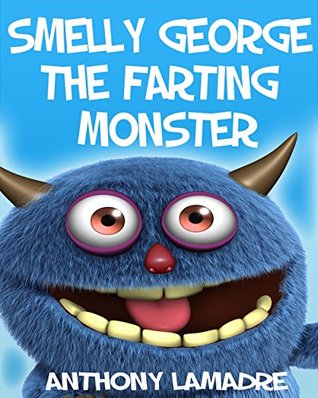 George the Farting Monster (Children's Books, Bedtime Stories, Early Reader, Kids Free, Funny Children's Book For Age 4-8)