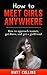 How to Meet Girls Anywhere: How to approach women, get dates, and get a girlfriend (Dating, Dating advice, Dating guide)