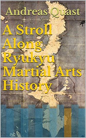 A Stroll Along Ryukyu Martial Arts History (Ryukyu Bugei - Ancient Martial Arts of the Ryukyu Islands Book 3)