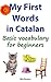 My First Words in Catalan: Basic vocabulary for beginners (Learn Catalan Book 1)