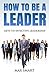 How to be a Leader: Keys to Effective Leadership