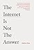 The Internet is Not the Answer