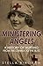 Ministering Angels: A History of Nursing from The Crimea to The Blitz