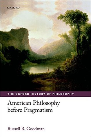 American Philosophy before Pragmatism (The Oxford History of Philosophy)