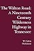The Walton Road: A Nineteenth Century Wilderness Highway in Tennessee
