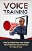 Voice Training: Get A Deeper Voice In 7 Days Or Less - Unleash Your Inner Vocal Power! (Voice training, Vocal exercises, Become a leader, Voices, Body ... Body language training, Voice exercises)
