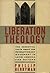 Liberation Theology: The Essential Facts About the Revolutionary Movement in Latin America and Beyond