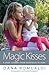 Magic Kisses A Grief Journey From Heartache to Hope