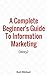 A Complete Beginner's Guide To Information Marketing (2015)