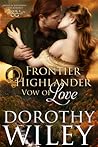 Frontier Highlander Vow of Love by Dorothy Wiley Frontier Highlander Vow of Love by Dorothy Wiley