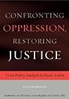 Confronting Oppression, Restoring Justice: From Policy Analysis to Social Action Confronting Oppression, Restoring Justice: From Policy Analysis to Social Action