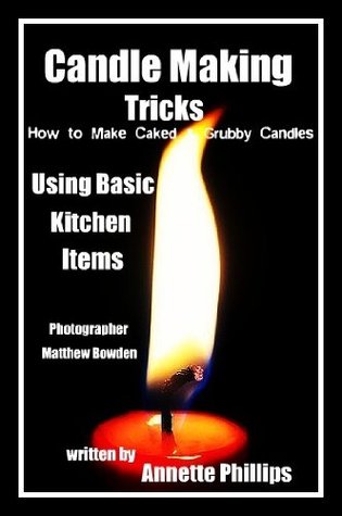 Candle Making: How to Make Caked & Grubby Candles Using Basic Kitchen Items (Kindle Edition)