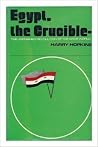 Egypt, the crucible: The unfinished revolution of the Arab world Egypt, the crucible: The unfinished revolution of the Arab world