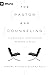 The Pastor and Counseling: ...