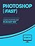 Photoshop: Learn Photoshop In A DAY! - The Ultimate Crash Course to Learning the Basics of Photoshop In No Time (Photoshop, Photoshop course, Photoshop books, Photoshop Development)