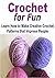 Crochet: Crochet for Fun: Learn How to Make Creative Crochet Patterns that Impress People: (Crochet - Crochet for Beginners - Crochet Patterns - Crochet Projects - Knitting)
