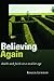 Believing Again: Doubt and Faith in a Secular Age