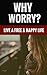 Why Worry? - Live A Free An...