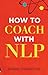 How to Coach with NLP