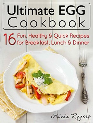 Ultimate Egg Cookbook: 16 Fun, Healthy & Quick Recipes for Breakfast, Lunch & Dinner (Kindle Edition)