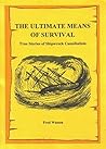 The Ultimate Means of Survival, True Stories of Shipwreck Can... by Fred Watson