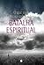 O que você precisa saber sobre Batalha Espiritual