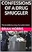 CONFESSIONS OF A DRUG SMUGGLER: The incredible true story of an addict reborn