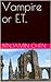 Vampire or E.T. (Proof of Love and Justice Book 1)