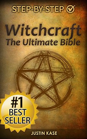 Witchcraft: The Ultimate Bible: The Definitive Guide on the Practice of Witchcraft, Spells, Rituals and Wicca (Witchcraft, Wicca, Spell Casting, Spells ... Candle Magik, Magik Spells, Magic Spells)