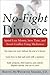 No-Fight Divorce: Spend Less Money, Save Time, and Avoid Conflict Using Mediation
