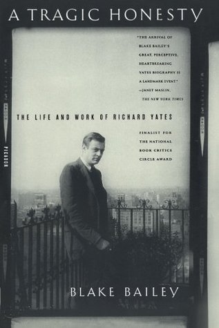 A Tragic Honesty: The Life and Work of Richard Yates (Paperback)