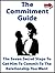 The Commitment Guide: The Seven Secret Steps To Get Him To Commit To The Relationship You Want