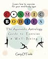 Cosmic Bodies: The Ayurvedic Astrology Guide to Exercise & Well-Being