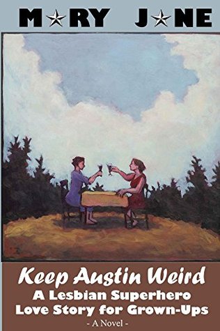 Keep Austin Weird: A Lesbian Superhero Love Story for Grown-Ups (Kindle Edition)