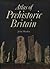 Atlas of Prehistoric Britain by John    Manley