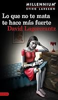 Lo que no te mata te hace más fuerte (Millennium, #4)