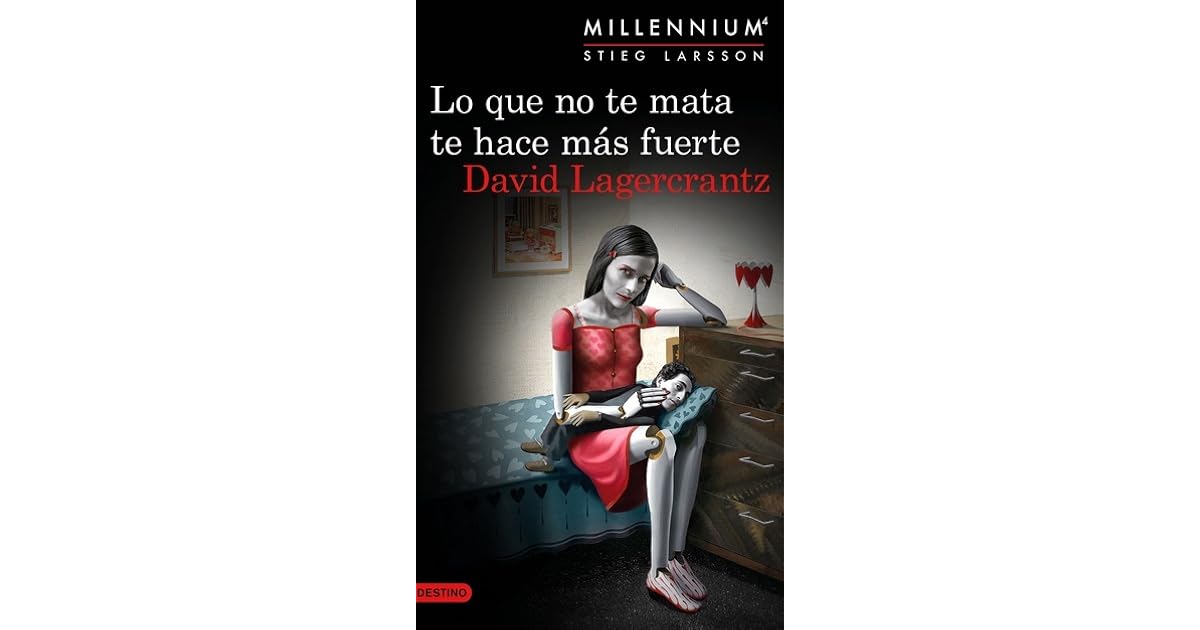 Lo que no te mata te hace más fuerte by David Lagercrantz