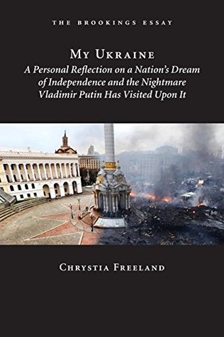 My Ukraine: A Personal Reflection on a Nation's Independence and the Nightmare Vladimir Putin Has Visited Upon It (Kindle Edition)