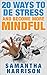 20 Ways to De Stress and Live a more Mindful Life!: Real World Techniques to Help you Manage Your Stress and Be Happy! (Stress - Stress Management - Mindfulness ... - De Stress - Manage Stress - Be Happy)