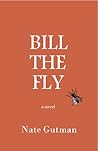 Bill the Fly by Nate Gutman Bill the Fly by Nate Gutman