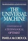 The Universal Machine: Confessions of a Technological Optimist The Universal Machine: Confessions of a Technological Optimist