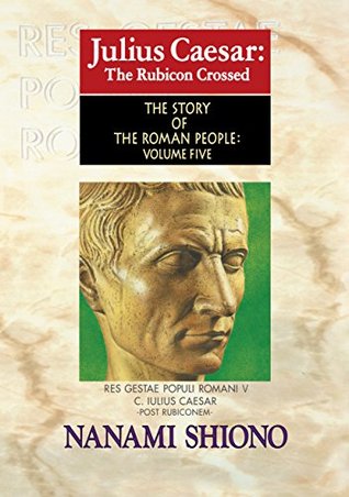 Julius Caesar: The Rubicon Crossed - The Story of the Roman People vol. V (Kindle Edition)