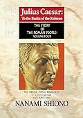 Julius Caesar: To the Banks of the Rubicon - The Story of the Roman People vol. IV