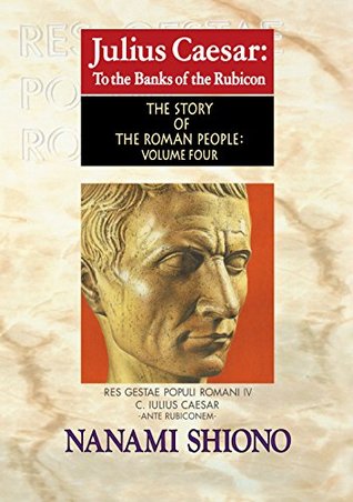 Julius Caesar: To the Banks of the Rubicon - The Story of the Roman People vol. IV (Kindle Edition)