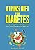 Atkins Diet: Atkins Diet For Diabetes-Low Carb High Protein Diet To Lower Your Blood Sugar & Lose weight-14 Day meal plan-42 Recipes (Atkins Diet Quickstart ... Diet,diabetes,reverse type 2,atkins)