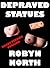 DEPRAVED STATUES