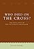 Who Died on the Cross?: The...