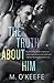 The Truth About Him (Everything I Left Unsaid, #2)