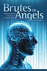 Brutes or Angels:...