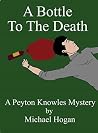 A Bottle To The Death (Peyton Knowles Mysteries Book 2) A Bottle To The Death (Peyton Knowles Mysteries Book 2)